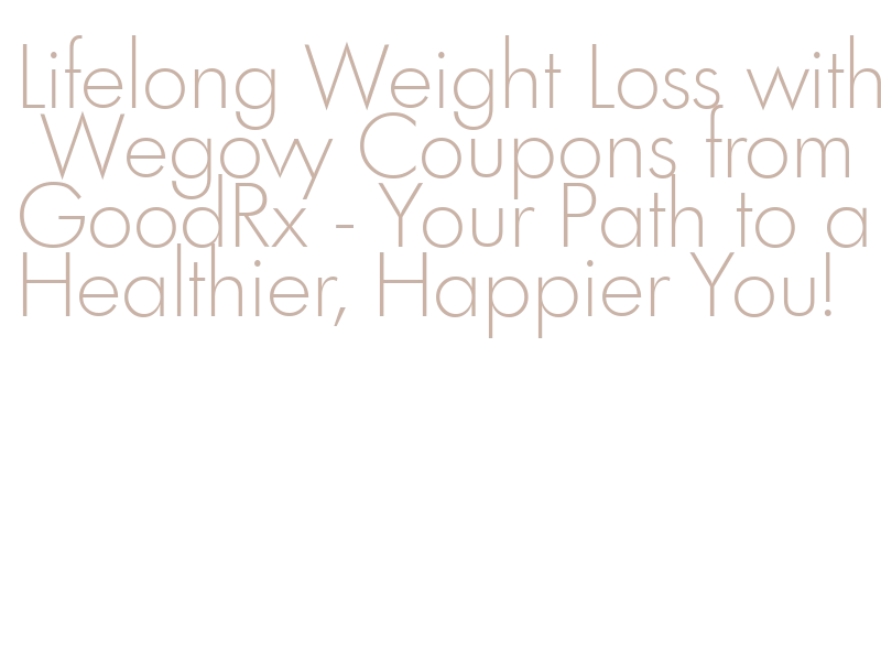Lifelong Weight Loss with Wegovy Coupons from GoodRx - Your Path to a  Healthier, Happier You! - Abyei Special Administrative Area